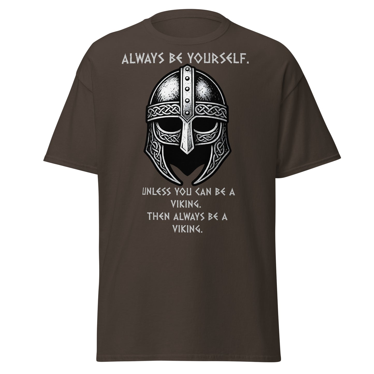 Born to Raid Norse Tee in Dark Chocolate Brown - Iconic Viking helmet without horns in grey and silver, text reads 'Always be yourself. Unless you can be a viking. Then always be a viking'