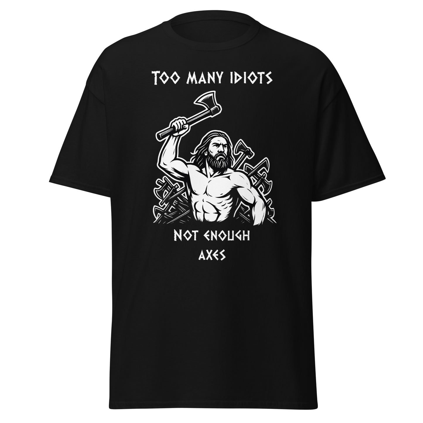 Rage of Blades – Norse Tee in Black, front view mockup with menacing Viking raising an axe and a mound of worn axes behind; sarcastic quote "Too many idiots not enough axes"; rugged Norse apparel, gift idea for warriors.