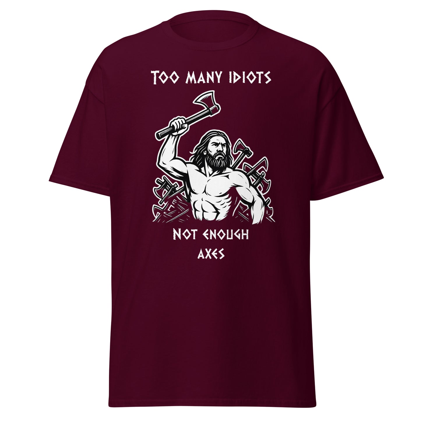 Rage of Blades – Norse Tee in Maroon, front mockup showing Viking warrior raising axe with pile of used axes behind him and quote "Too many idiots not enough axes"; bold Norse streetwear design for men and unisex.