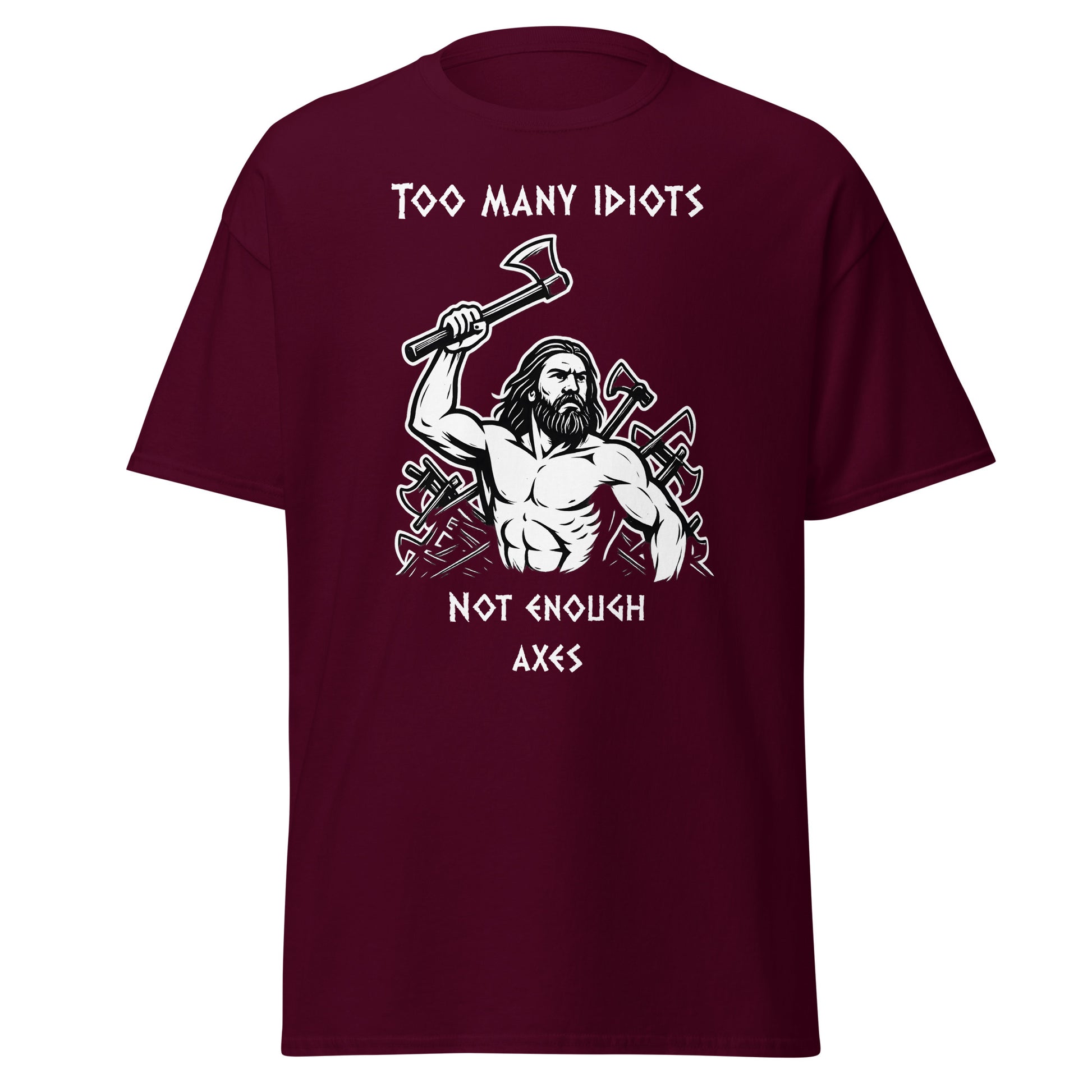 Rage of Blades – Norse Tee in Maroon, front mockup showing Viking warrior raising axe with pile of used axes behind him and quote "Too many idiots not enough axes"; bold Norse streetwear design for men and unisex.