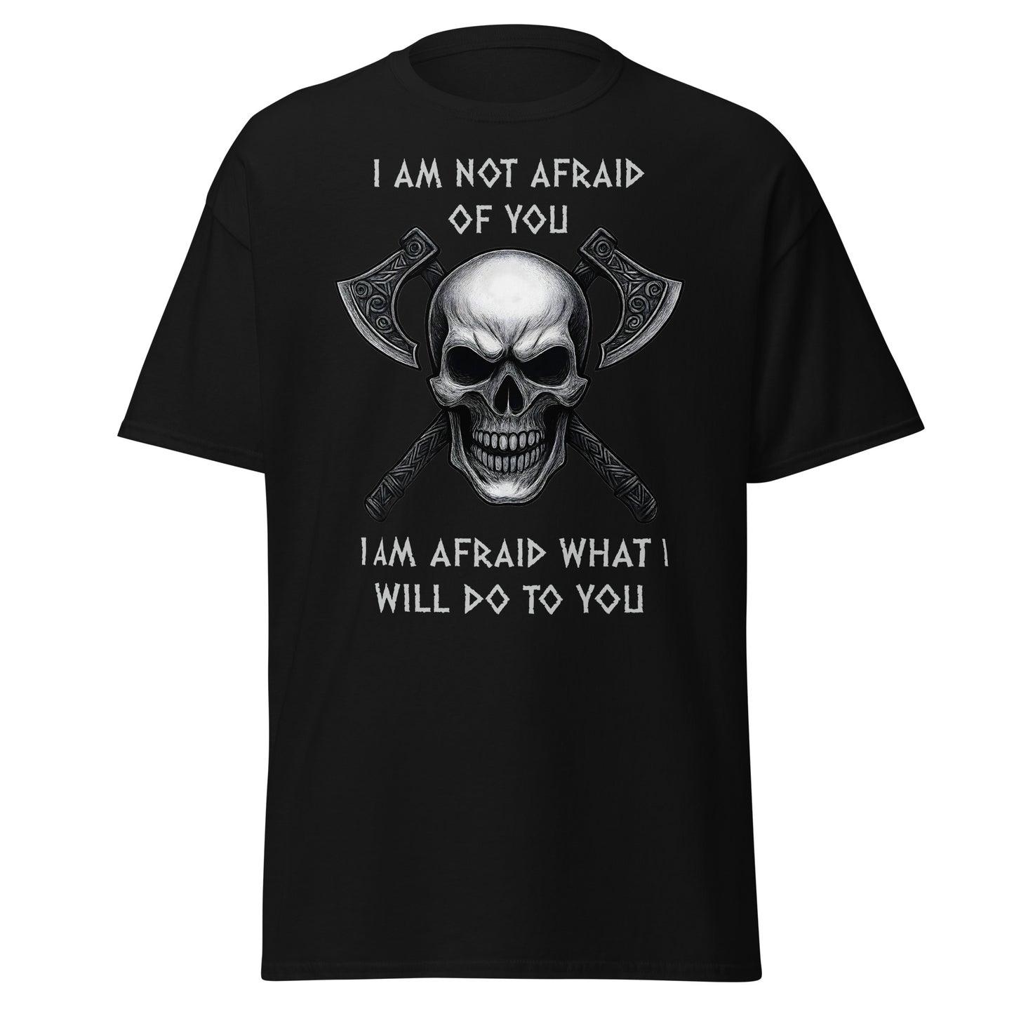  Black Viking shirt with skull and crossed axes - "I am not afraid of you I am afraid what I will do to you". Norse warrior tee with bold quote - Wrath Unchained Viking graphic tee for men