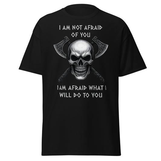  Black Viking shirt with skull and crossed axes - "I am not afraid of you I am afraid what I will do to you". Norse warrior tee with bold quote - Wrath Unchained Viking graphic tee for men